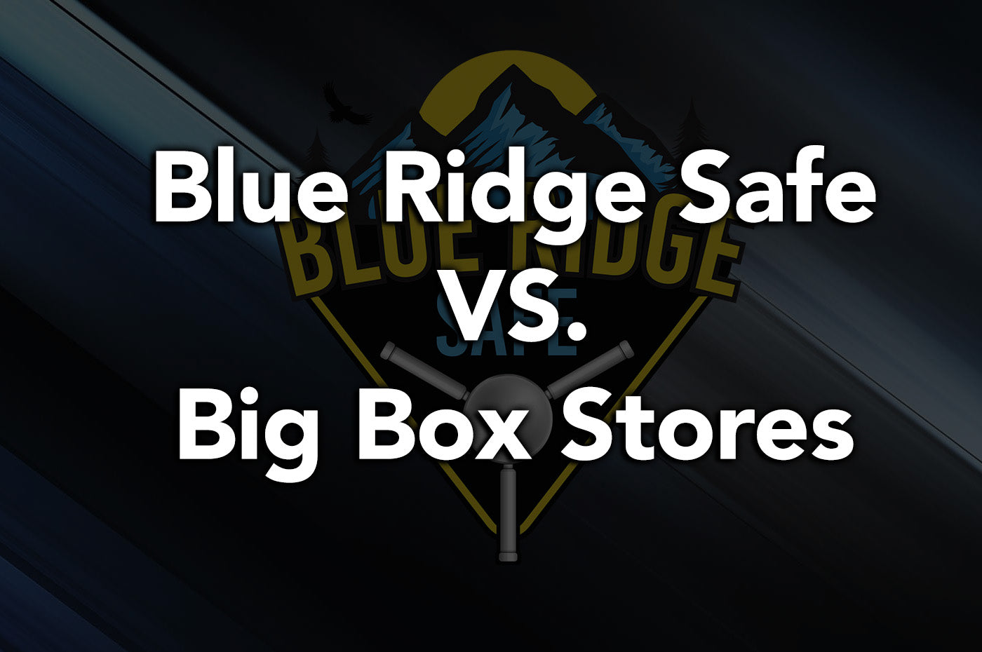 Blue Ridge Safe VS. Big Box Stores