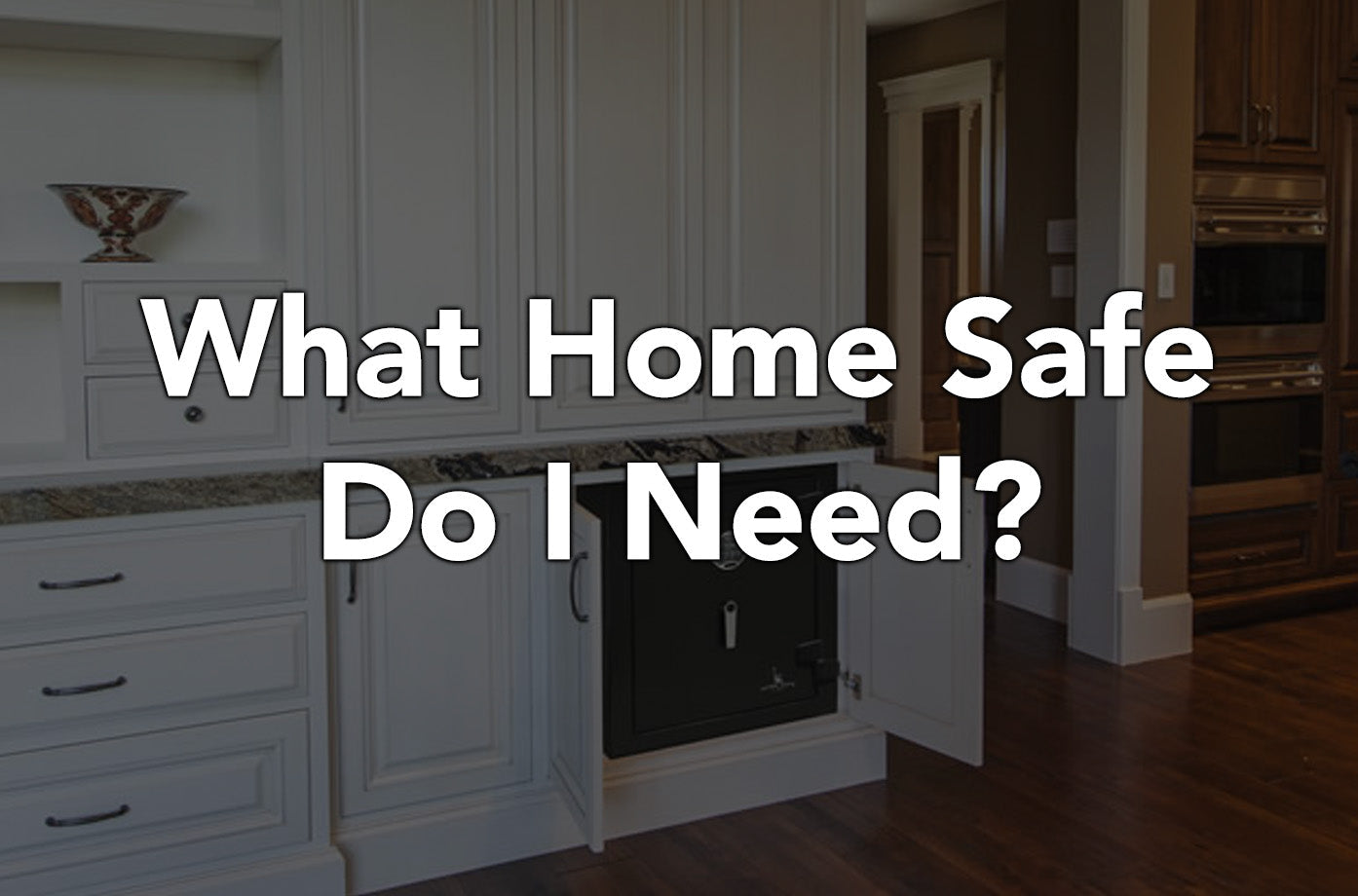 What Home Safe Do I Need?