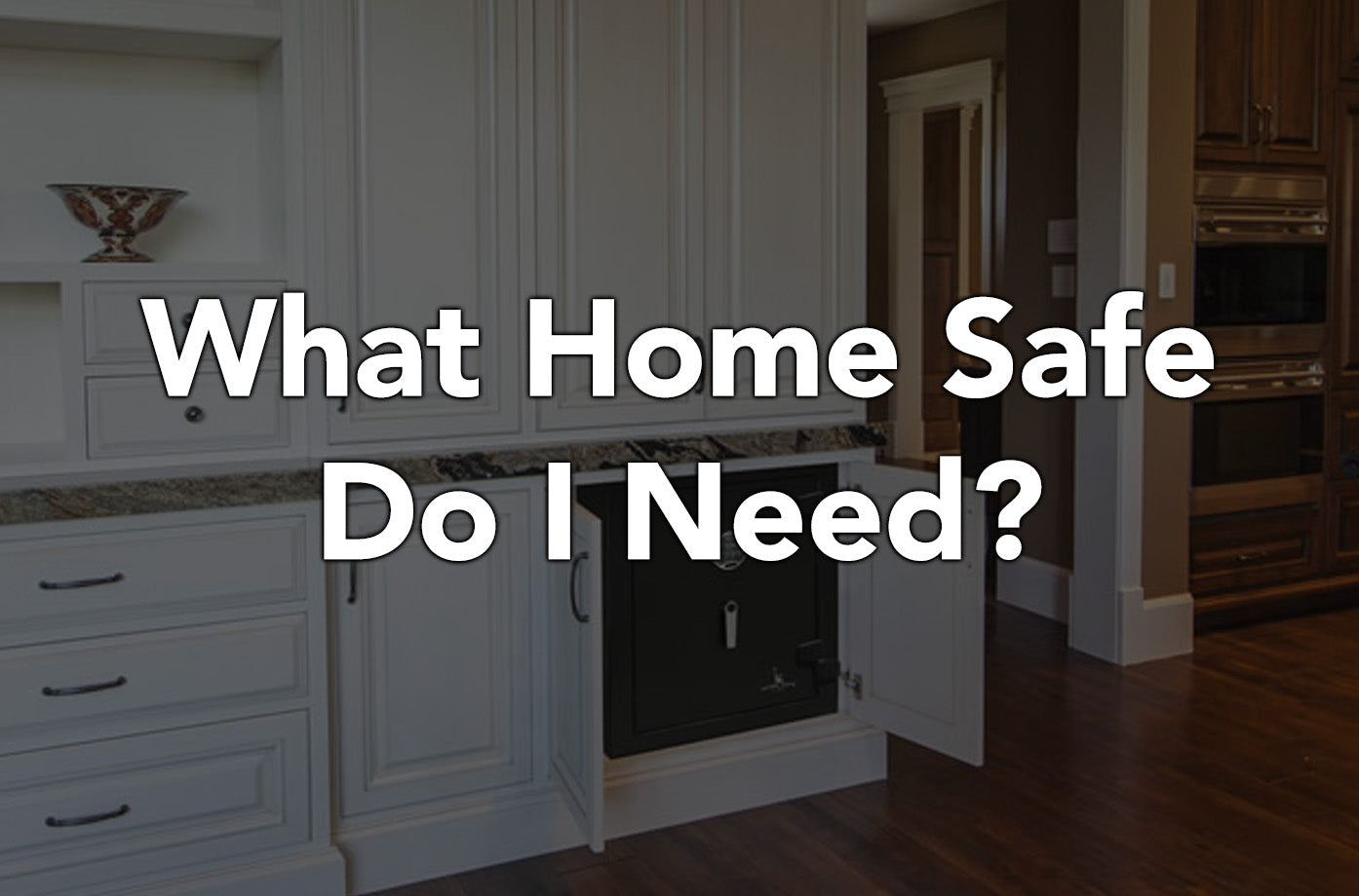 What Home Safe Do I Need?